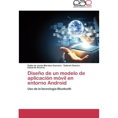 Dise??o de un modelo de aplicaci??n m??vil en entorno Android: Uso de la tecnolog??a Bluetooth by Pablo de Jes??s Morales Guevara (2014-12-09)