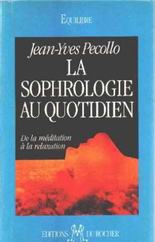 LA SOPHROLOGIE AU QUOTIDIEN De la meditation a la relaxation