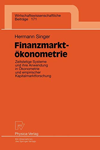 Finanzmarktökonometrie. Zeitstetige Systeme und ihre Anwendung in Ökonometrie und empirischer Kapitalmarktforschung (Wirtschaftswissenschaftliche ... Beiträge (171), Band 171)