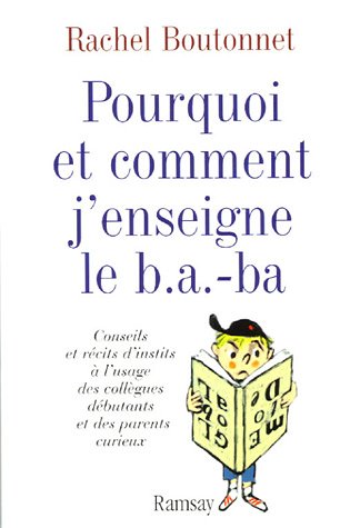Télécharger Pourquoi et comment j'enseigne le b.a.-ba : Conseils et récits d'instits à l'usage des collègues Livre eBook France