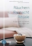 Räuchern, Raunacht, Rituale: Aufgeräumt und befreit durch das Jahr by Sigrid Csurda-Steinwender