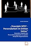 ?Traumjob NPO? - Personalarbeit im Dritten Sektor?: Besondere Aspekte des Personalmanagements in sozialen Nonprofit Organisationen by 
