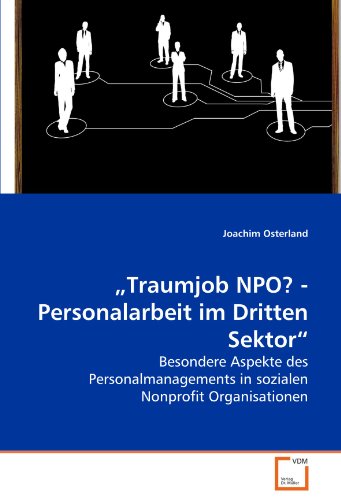 ?Traumjob NPO? - Personalarbeit im Dritten Sektor?: Besondere Aspekte des Personalmanagements in sozialen Nonprofit Organisationen