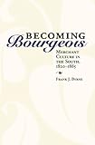 Image de Becoming Bourgeois: Merchant Culture in the South, 1820-1865 (New Directions in Southern History)