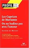Profil d'une oeuvre : Les caprices de Marianne (1833), On ne badine pas avec l'amour (1834), Musset