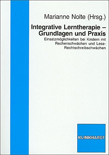 Download Integrative Lerntherapie - Grundlagen und Praxis: Einsatzmögichkeiten bei Kindern mit Rechenschwächen und Lese-Rechtschreibschwächen