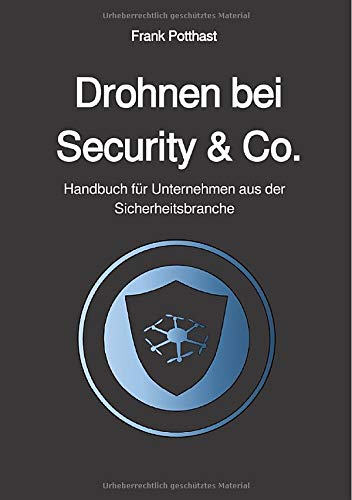 Drohnen bei Security & Co.: Handbuch für Unternehmen aus der Sicherheitsbranche