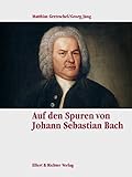 Auf den Spuren von Johann Sebastian Bach (Eine Bildreise) by