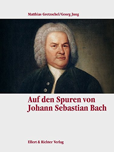 Auf den Spuren von Johann Sebastian Bach (Eine Bildreise)