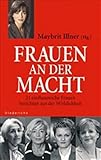 Frauen an der Macht. 21 einflussreiche Frauen berichten aus der Wirklichkeit by 