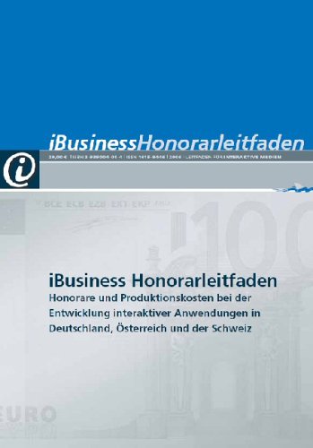 iBusiness Honorarleitfaden: Honorare und Produktionskosten bei der Entwicklung interaktiver Anwendungen in Deutschland, Österreich und der Schweiz