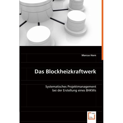 [PDF] Download Das Blockheizkraftwerk: Systematisches Projektmanagement bei der Erstellung eines BHKWs Kostenlos