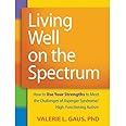Living Well on the Spectrum: How to Use Your Strengths to Meet the Challenges of Asperger Syndrome/High-Functioning Autism