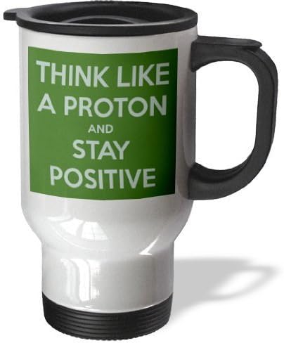 Hiekon Think Like A Proton And Stay Positive Green Science Teacher,Travel Mug, 14-Ounce