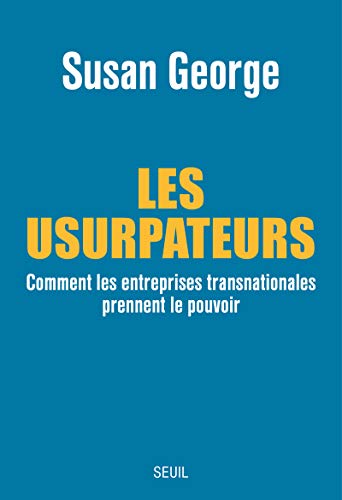 Les Usurpateurs. Comment les entreprises transnationales prennent le pouvoir Les Usurpateurs. Comment les entreprises transnationales prennent le pouvoir