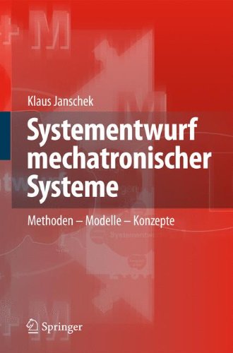 Download Systementwurf mechatronischer Systeme: Methoden – Modelle – Konzepte Download Systementwurf mechatronischer Systeme: Methoden – Modelle – Konzepte