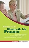 Rhetorik für Frauen: Selbstbewusst und richtig vorbereitet jede Gesprächssituation meistern (Colours of Business) by 