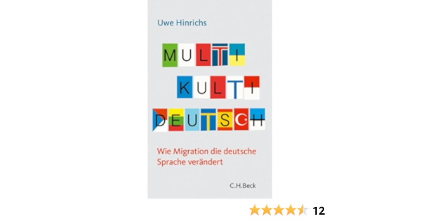Multi Kulti Deutsch Wie Migration Die Deutsche Sprache Verandert Beck Sche Reihe 6106 Ebook Hinrichs Uwe Amazon De Kindle Shop