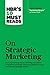 HBR's 10 Must Reads on Strategic Marketing (with featured article “Marketing Myopia,” by Theodore Levitt) by