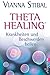 Theta Healing - Krankheiten und Beschwerden heilen by Vianna Stibal, Dr. Annette Charpentier