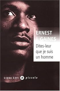Dites-leur que je suis un homme par Ernest J. Gaines Dites-leur que je suis un homme par Gaines