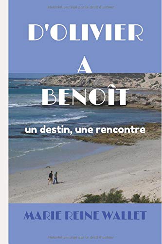 D'OLIVIER à BENOÎT : Un destin, une rencontre D'OLIVIER à BENOÎT : Un destin, une rencontre