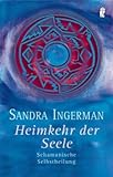 Heimkehr der Seele: Schamanische Selbstheilung by 
