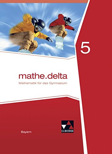 mathe.delta - Bayern / Mathematik für das Gymnasium: mathe.delta - Bayern / mathe.delta Bayern 5: Mathematik für das Gymnasium