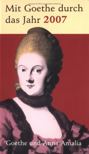 Mit Goethe durch das Jahr.Goethekalender 2007. (Kartoniert). Goethe und Anna Amalia