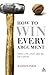 How to Win Every Argument: The Use and Abuse of Logic by Madsen Pirie