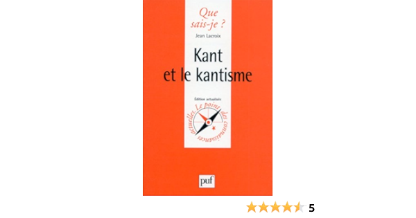 Kant Et Le Kantisme Amazon Fr Lacroix Jean Que Sais Je Livres
