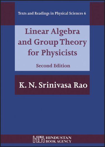 Linear Algebra And Group Theory for Physicists (Texts and Readings in Physical Sciences) by K. N. Srinivasa Rao (2006-01-31)