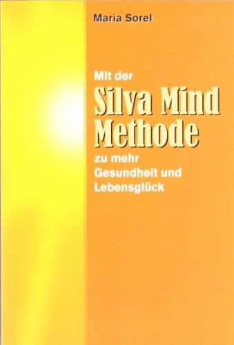 Preisvergleich Produktbild Mit der Silva Mind Methode zu mehr Gesundheit und Lebensglück