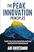 The PEAK Innovation Principles: Turn your organization into an innovation powerhouse by Ahi Gvirtsman