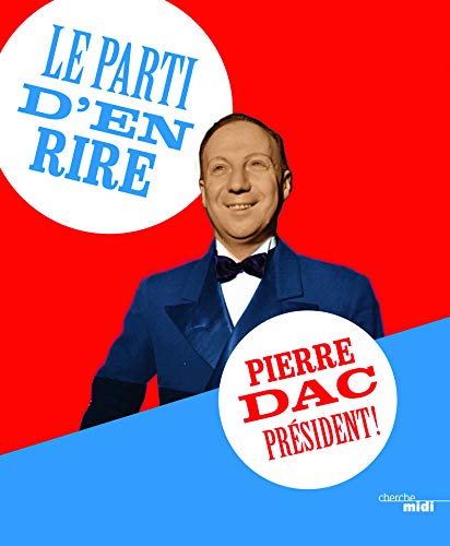 Le parti d'en rire : Pierre Dac président ! Le parti d'en rire : Pierre Dac président !