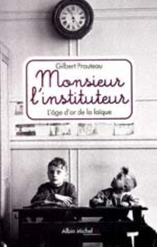 couverture de : Monsieur l'instituteur : l'&acirc;ge d'or de la la&iuml;que