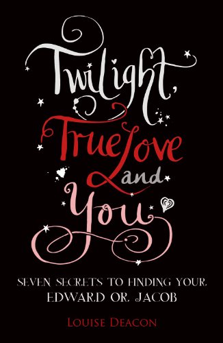 Twilight, True Love and You: Seven Secret Steps to Finding Your Edward or Jacob (English Edition) livre