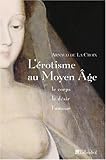 Image de L'Erotisme au Moyen Âge : Le corps, le désir, l'amour