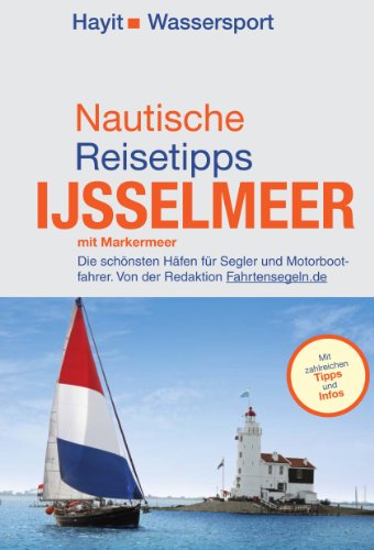 Download Nautische Reisetipps Ijsselmeer mit Markermeer: Die schönsten Häfen für Segler und Motorbootfahrer. Von der Redaktion Fahrtensegeln.de Download Nautische Reisetipps Ijsselmeer mit Markermeer: Die schönsten Häfen für Segler und Motorbootfahrer. Von der Redaktion Fahrtensegeln.de