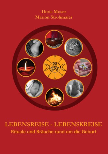 Download Lebensreise - Lebenskreise: Rituale und Bräuche rund um die Geburt Download Lebensreise - Lebenskreise: Rituale und Bräuche rund um die Geburt