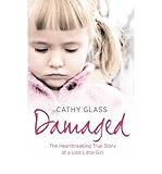 Damaged: The Heartbreaking True Story of a Forgotten Child Damaged: The Heartbreaking True Story of a Forgotten Child