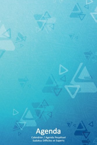 Download Calendrier / Agenda Perpétuel avec Sudokus Difficiles et Experts - Couverture Triangles Bleus (15 x 23 cm): 56 semaines + 112 Sudokus (56 Sudokus Difficiles + 56 Sudokus Experts avec les solutions)