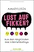 Lust auf FIKKEN?: Aus den Abgründen des Internetdatings by