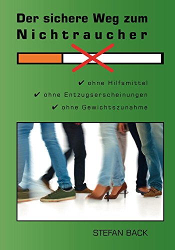 Download Der sichere Weg zum Nichtraucher: Ohne Hilfsmittel, ohne Entzugserscheinungen, ohne Gewichtszunahme Download Der sichere Weg zum Nichtraucher: Ohne Hilfsmittel, ohne Entzugserscheinungen, ohne Gewichtszunahme