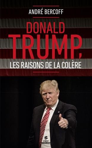 Donald Trump. Les raisons de la colère francais Donald Trump. Les raisons de la colère francais