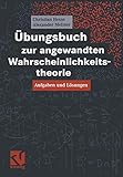 Übungsbuch zur angewandten Wahrscheinlichkeitstheorie: Aufgaben und Lösungen (German Edition) by