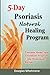 Produktbild 5-Day Psoriasis Natural Healing Program: Psoriasis Home-Spa Treatment Program Using Homemade Recipes
