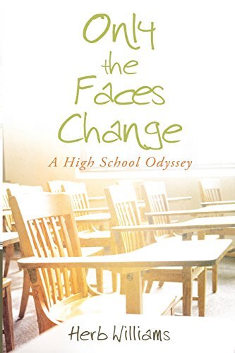 Only The Faces Change A High School Odyssey By Herb - 