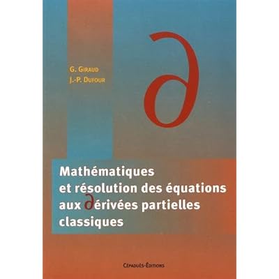 Mathématiques et résolutions des équations aux dérivées partielles classiques