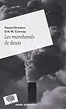 Les marchands de doute : Ou comment une poignée de scientifiques ont masqué la vérité sur des enjeux de société tels que le tabagisme et le réchauffement climatique